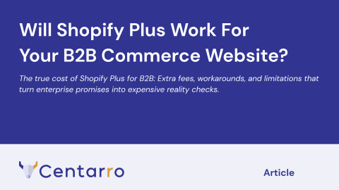 Will Shopify Plus Work For Your B2B Commerce Website? - Centarro - Article